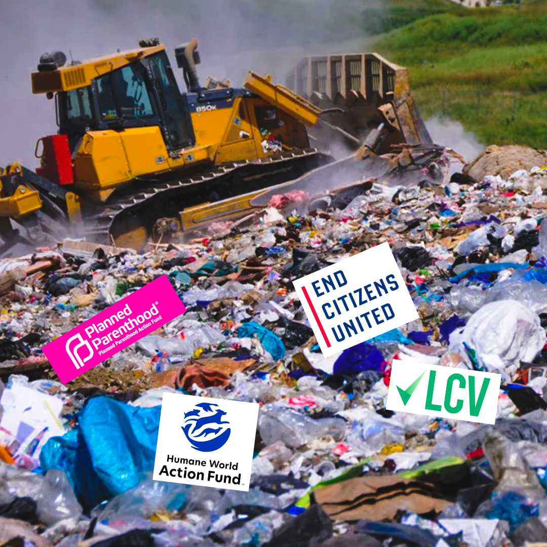 A bulldozer pushes trash in a landfill, with logos for Planned Parenthood Action Fund, End Citizens United, Humane World Action Fund, and LCV superimposed over the garbage.