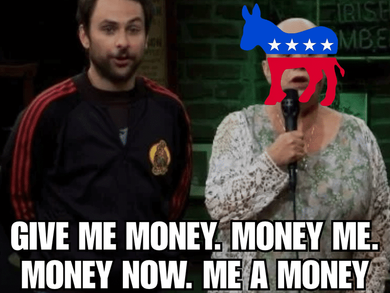 Meme showing a person with the Democratic Party donkey logo over their face, with text: "GIVE ME MONEY. MONEY ME. MONEY NOW. ME A MONEY NEEDING A LOT NOW."
