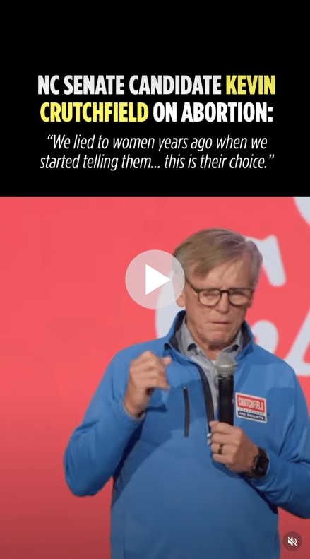 Video thumbnail of Kevin Crutchfield with text: "NC SENATE CANDIDATE KEVIN CRUTCHFIELD ON ABORTION: 'We lied to women years ago when we started telling them... this is their choice.'"